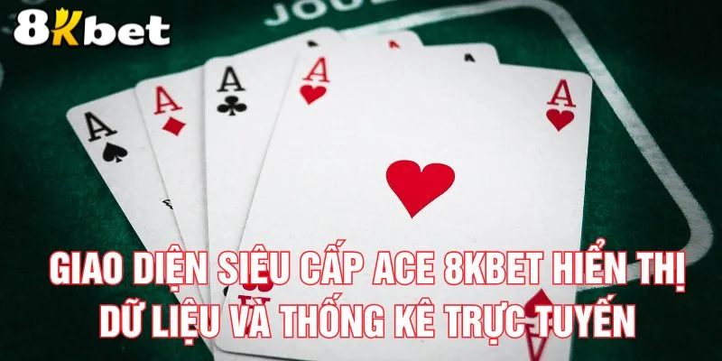 giao-dien-sieu-cap-ace-8kbet-hien-thi-du-lieu-va-thong-ke-truc-tuyen