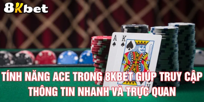 tinh-nang-ace-trong-8kbet-giup-truy-cap-thong-tin-nhanh-va-truc-quan