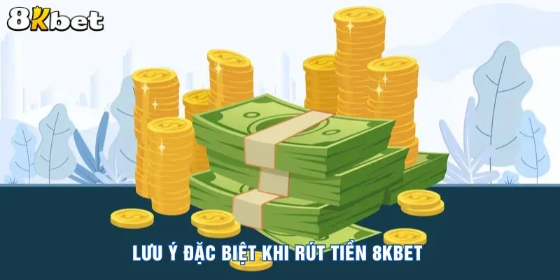 luu-y-dac-biet-khi-rut-tien-8kbet