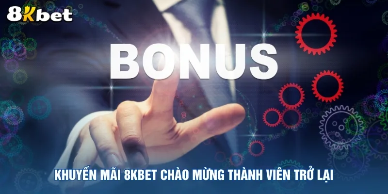 khuyen-mai-8kbet-chao-mung-thanh-vien-tro-lai