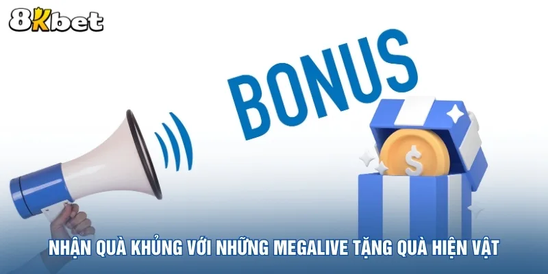 nhan-qua-khung-voi-nhung-megalive-tang-qua-hien-vat