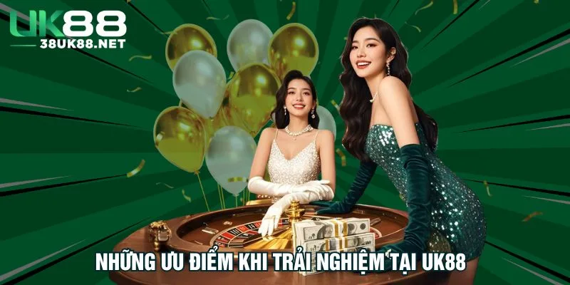 nhung-uu-diem-khi-trai-nghiem-tai-uk88